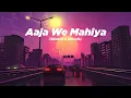 Download Lagu Aaja We Mahiya Aaja | Slowed + Reverb | Imran Khan | Death Gun
