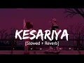 Download Lagu Kesariya [Slowed + Reverb] Arijit Singh | Brahmastra