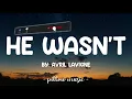 He Wasn't - Avril Lavigne (Lyrics) 🎵