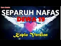 Download Lagu SEPARUH NAFAS - DEWA 19 ( VERSI KOPLO )