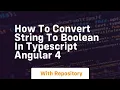 how to convert string to boolean in typescript angular 4