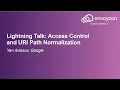 Lightning Talk Access Control and URI Path Normalization - Yan Avlasov Google