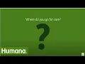 Where to Go For Care Humana