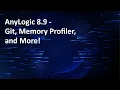 AnyLogic 8 9 - Git Memory Profiler and More
