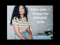 Kiana Ledé- i choose you acoustic lyrics