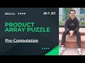 Product Array Puzzle Pre computation EASY