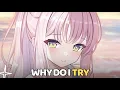 NightCore - Why Do I Try (Lyrics)