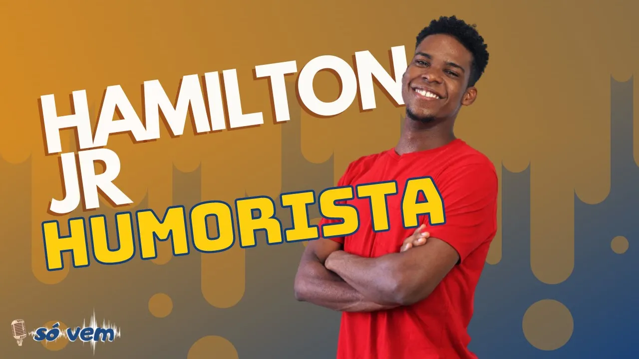 HAMILTON JR - Só Vem Podcast #45