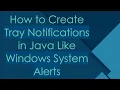 How to Create Tray Notifications in Java Like Windows System Alerts