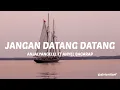 Download Lagu JANGAN DATANG DATANG - ANJALYANGELLL FT ANYEL BAGARAP (LIRIK) MP3