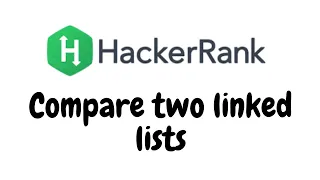 Compare two linked lists HackerRank