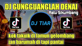 Download DJ MINANG GUNGGUANGLAH DENAI REMIX RATU SIKUMBANG VIRAL TIKTOK MP3
