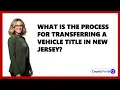 What Is the Process for Transferring a Vehicle Title in New Jersey