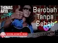 Download Lagu Thomas Arya - Berobah Tanpa Sebab [Official Acoustic Video HD]