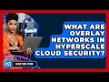 What Are Overlay Networks In Hyperscale Cloud Security - Cloud Stack Studio