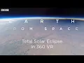Total Solar Eclipse 360 VR Seen From Space Earth From Space BBC Earth
