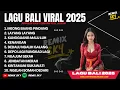 Lagu KUMPULAN LAGU BALI HITS DAN TERBARU 2025 || LAGU POP BALI REMIX FULL ALBUM