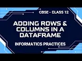 Adding rows and columns in a DataFrame Class XII Informatics Practices