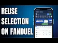 How To Reuse Selection on FanDuel - 2025 Guide