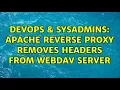 DevOps SysAdmins Apache reverse proxy removes headers from webdav server