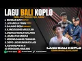 KUMPULAN LAGU BALI KOPLO TERBARU DAN VIRAL 2026 || LAGU POP BALI KOPLO FULL ALBUM