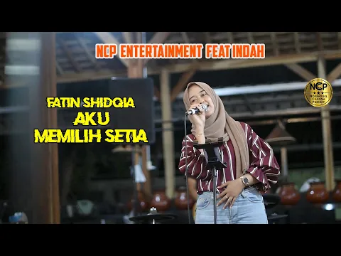 Download MP3 FATIN SHIDQIA -  Aku Memilih Setia | Live cover By NCP Entertainment Feat Indah Suci