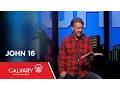 John 16 - Skip Heitzig