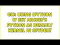 GIS Using IPython if set ArcGIS s python as default kernel in spyder
