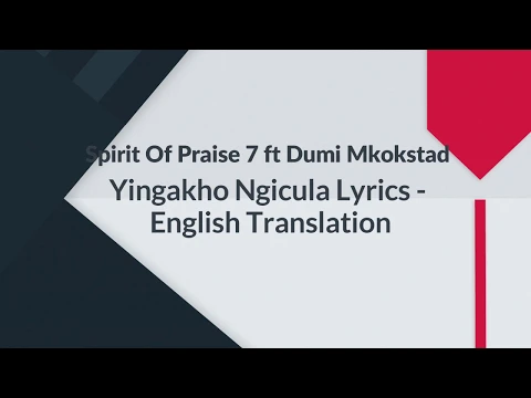 Download MP3 Spirit Of Praise 7 Ft  Dumi Mkokstad - Yingakho Ngicula lyrics