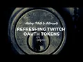 Session 3 Refreshing Twitch OAuth Tokens