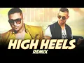 High Heels Remix |Yo Yo Honey Singh Dj Mack Viera X Dj Vicky |Amix Visuals