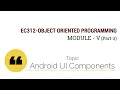 EC312-OBJECT ORIENTED PROGRAMMING Android User Interface UI Components Module V Part 3