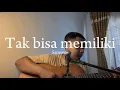 Download Lagu TAK BISA MEMILIKI - Samsons (Cover ahdanwahyudin)
