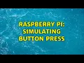 Raspberry Pi Simulating button press
