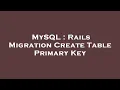 MySQL Rails Migration Create Table Primary Key