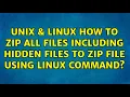 Unix Linux How to zip all files including hidden files to zip file using linux command