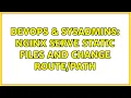 DevOps SysAdmins nginx serve static files and change 3 Solutions