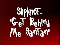Slipknot - "Get Behind Me Santan" (Reconstructed 2000 Intro)