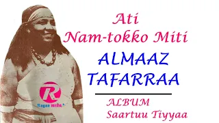 ati nam tokko miti almaaz tafarraa albama saartuu tiyyaa walle dhabaman keeysaa ragaamedia