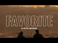 Lagu Austin George - Favorite (Lyrics)