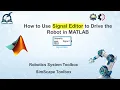 How to use Signal Editor in MATLAB Robotics Simulink