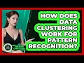 How Does Data Clustering Work For Pattern Recognition - AI and Machine Learning Explained