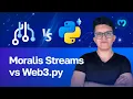 Listening to the Blockchain Moralis Streams vs Web3 py