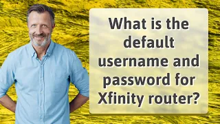 What is the default username and password for Xfinity router
