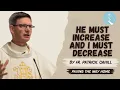 He Must Increase and I Must Decrease - By Fr Patrick Cahill