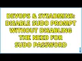DevOps SysAdmins Disable sudo prompt without disabling the need for sudo password