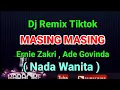 Download Lagu Dj Remix Tiktok - MASING MASING - Ernie Zakri, Ade Govinda ( KARAOKE ) Nada  Wanita
