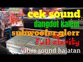 Download Lagu CEK SOUND DANGDUT KALEM - SUBWOOFER GLERR FULL CLARITY VIBES SOUND HAJATAN