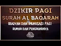 Download Lagu DZIKIR PAGI DAN SURAH ALBAQARAH - Ruqyah dan imunisasi bagi rumah dan penghuninya