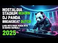 Lagu NOSTALGIA STADIUM REBORN DJ PANDA BREAKBEAT DUTCH LAGU HITS PADA MASA NYA DI REMIX KEMBALI 2025
